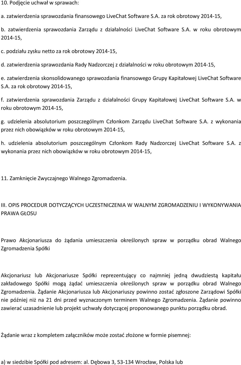 zatwierdzenia skonsolidowanego sprawozdania finansowego Grupy Kapitałowej LiveChat Software S.A. za rok obrotowy 2014-15, f.