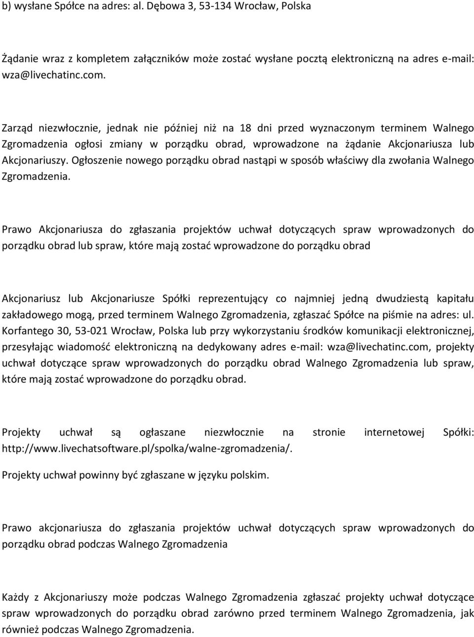 Ogłoszenie nowego porządku obrad nastąpi w sposób właściwy dla zwołania Walnego Zgromadzenia.