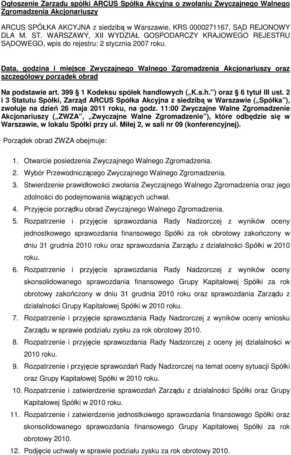 Data, godzina i miejsce Zwyczajnego Walnego Zgromadzenia Akcjonariuszy oraz szczegółowy porządek obrad Na podstawie art. 399 1 Kodeksu spółek handlowych ( K.s.h. ) oraz 6 tytuł III ust.