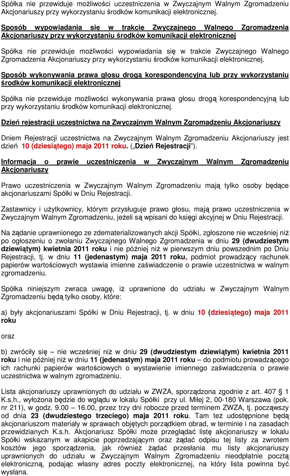 Zwyczajnego Walnego Zgromadzenia Akcjonariuszy przy wykorzystaniu środków komunikacji elektronicznej.