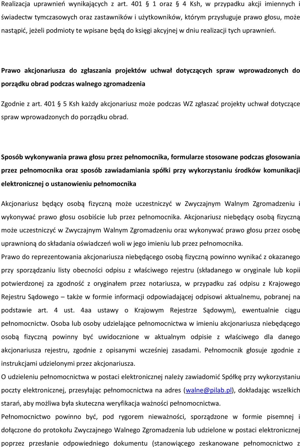 akcyjnej w dniu realizacji tych uprawnień. Prawo akcjonariusza do zgłaszania projektów uchwał dotyczących spraw wprowadzonych do porządku obrad podczas walnego zgromadzenia Zgodnie z art.