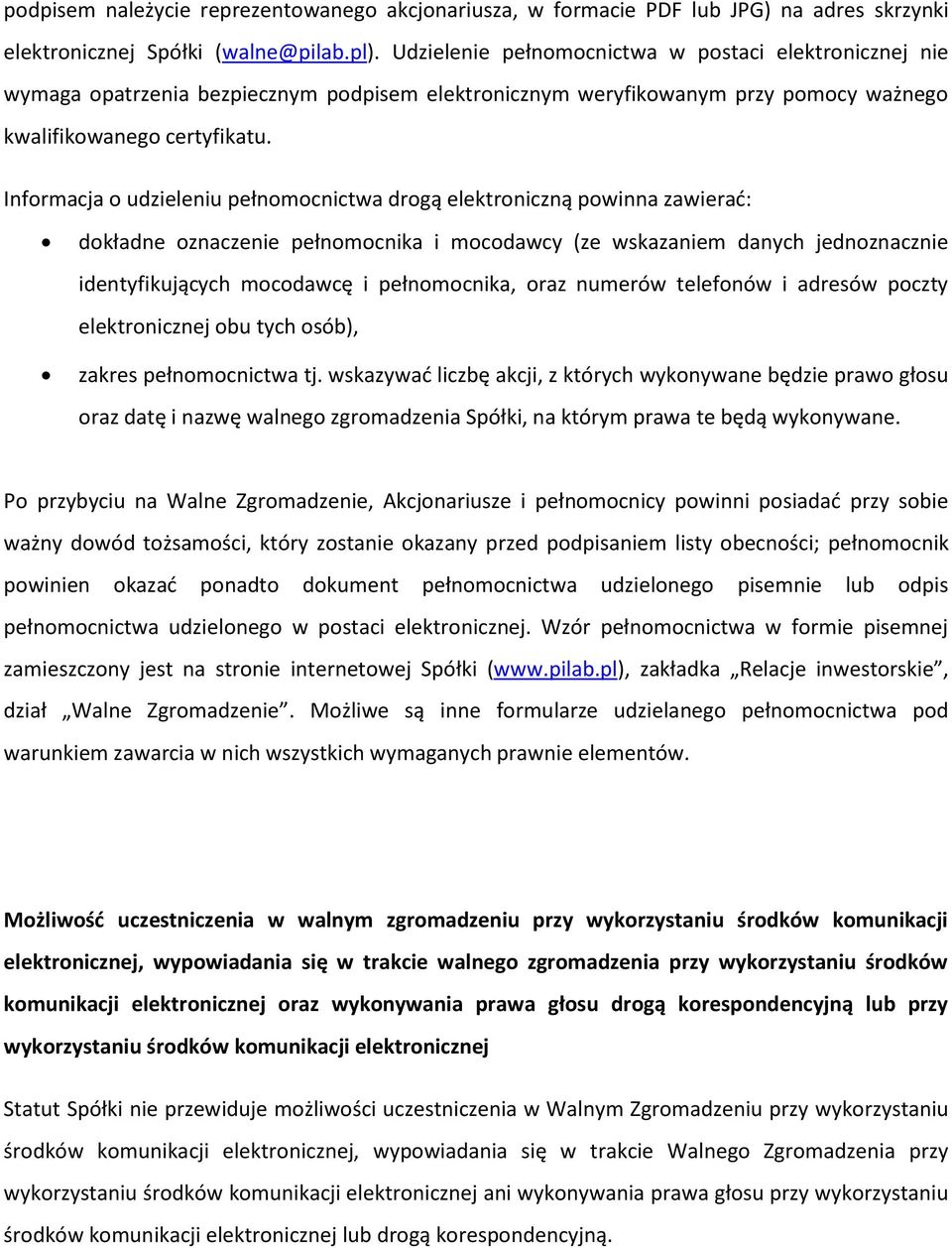 Informacja o udzieleniu pełnomocnictwa drogą elektroniczną powinna zawierać: dokładne oznaczenie pełnomocnika i mocodawcy (ze wskazaniem danych jednoznacznie identyfikujących mocodawcę i