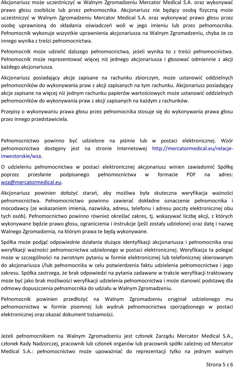 Pełnomocnik wykonuje wszystkie uprawnienia akcjonariusza na Walnym Zgromadzeniu, chyba że co innego wynika z treści pełnomocnictwa.