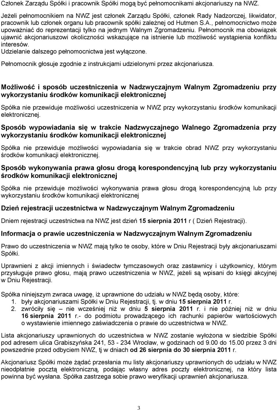 , pełnomocnictwo może upoważniać do reprezentacji tylko na jednym Walnym Zgromadzeniu.