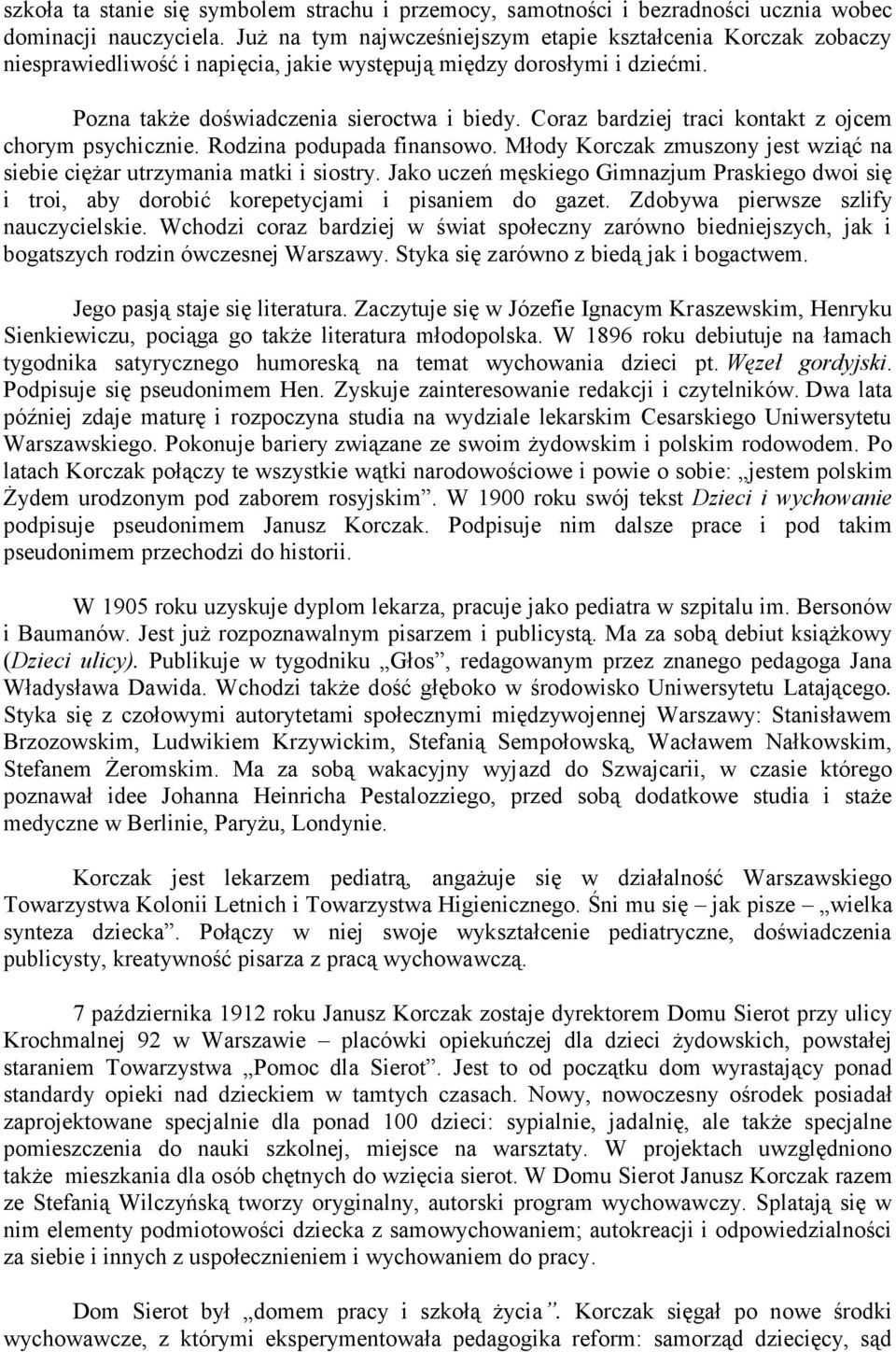 Coraz bardziej traci kontakt z ojcem chorym psychicznie. Rodzina podupada finansowo. Młody Korczak zmuszony jest wziąć na siebie ciężar utrzymania matki i siostry.