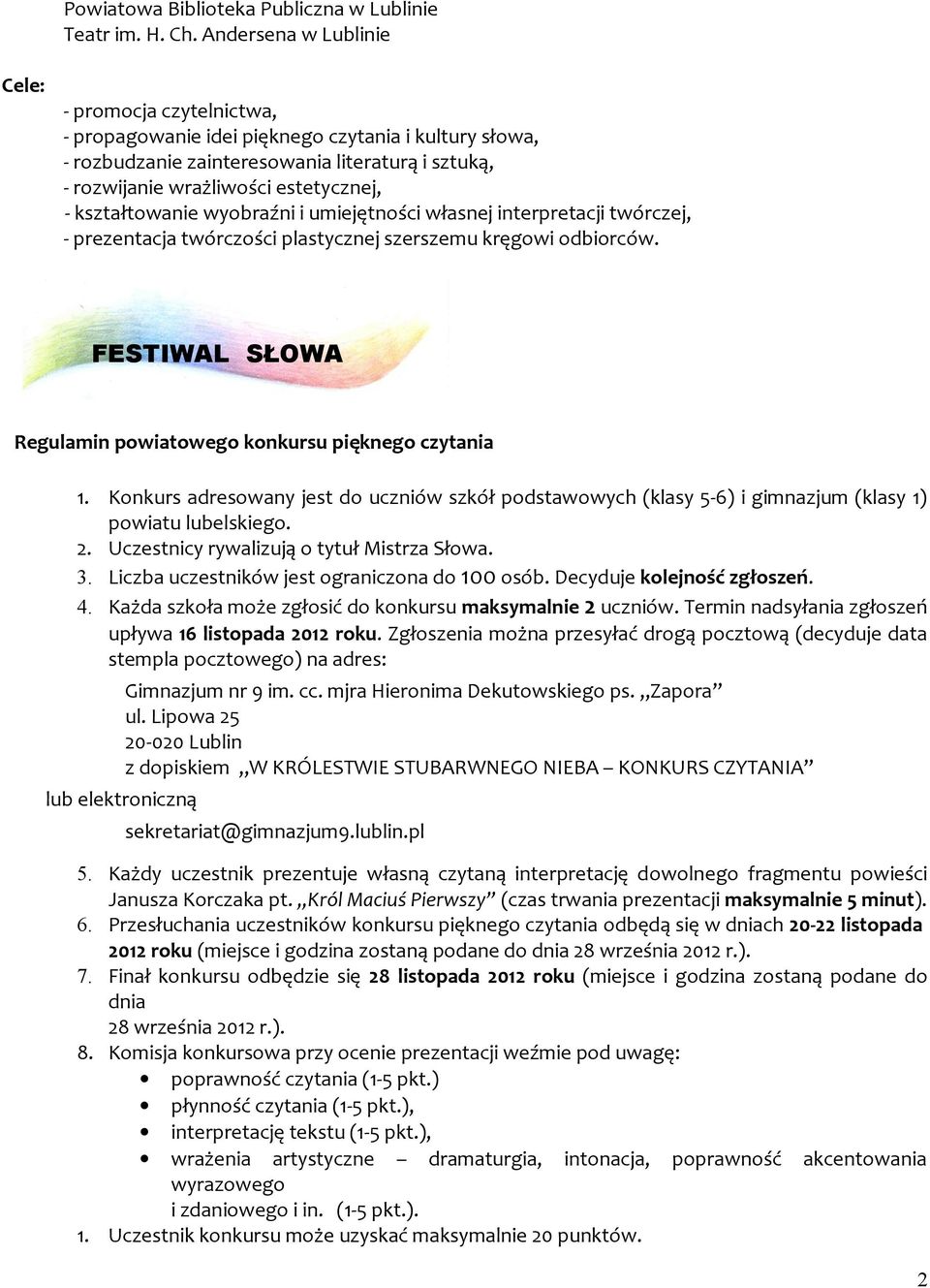 FESTIWAL SŁOWA Regulamin powiatowego konkursu pięknego czytania 1. Konkurs adresowany jest do uczniów szkół podstawowych (klasy 5-6) i gimnazjum (klasy 1) powiatu lubelskiego. 2.