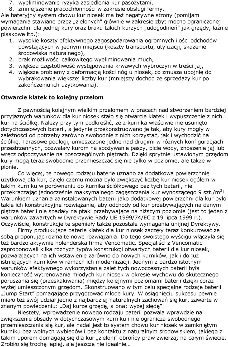 kurzych udogodnień jak grzędy, łaźnie piaskowe itp.): 1.