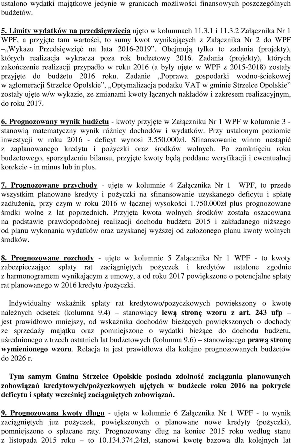 Obejmują tylko te zadania (projekty), których realizacja wykracza poza rok budżetowy 2016.