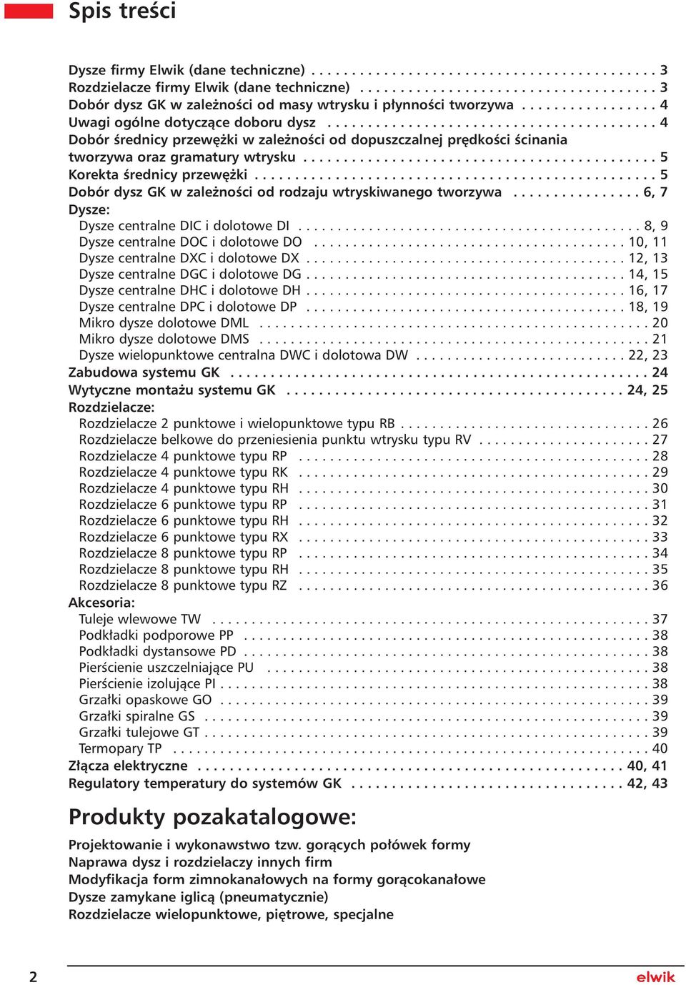 ........................................ 4 Dobór Êrednicy przew ki w zale noêci od dopuszczalnej pr dkoêci Êcinania tworzywa oraz gramatury wtrysku............................................ 5 Korekta Êrednicy przew ki.