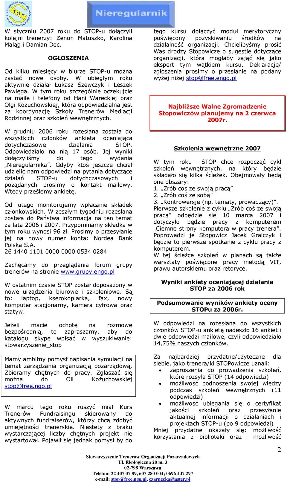 W tym roku szczególnie oczekujcie na maile i telefony od Hani Wareckiej oraz Olgi Kożuchowskiej, która odpowiedzialna jest za koordynację Szkoły Trenerów Mediacji Rodzinnej oraz szkoleń wewnętrznych.