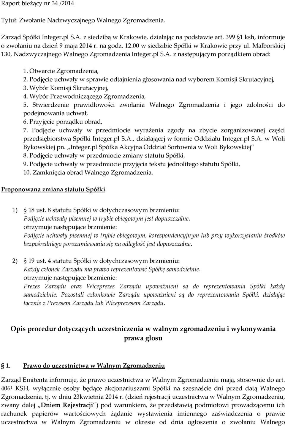 z następującym porządkiem obrad: 1. Otwarcie Zgromadzenia, 2. Podjęcie uchwały w sprawie odtajnienia głosowania nad wyborem Komisji Skrutacyjnej, 3. Wybór Komisji Skrutacyjnej, 4.