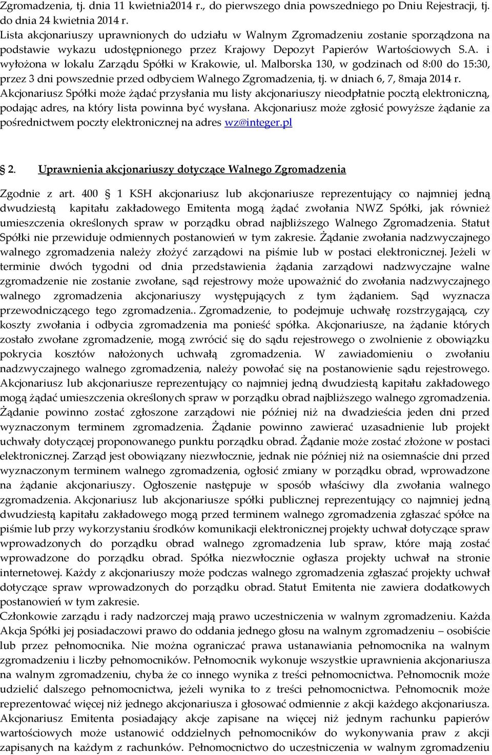 i wyłożona w lokalu Zarządu Spółki w Krakowie, ul. Malborska 130, w godzinach od 8:00 do 15:30, przez 3 dni powszednie przed odbyciem Walnego Zgromadzenia, tj. w dniach 6, 7, 8maja 2014 r.