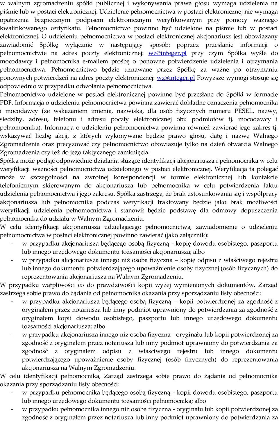 Pełnomocnictwo powinno być udzielone na piśmie lub w postaci elektronicznej.