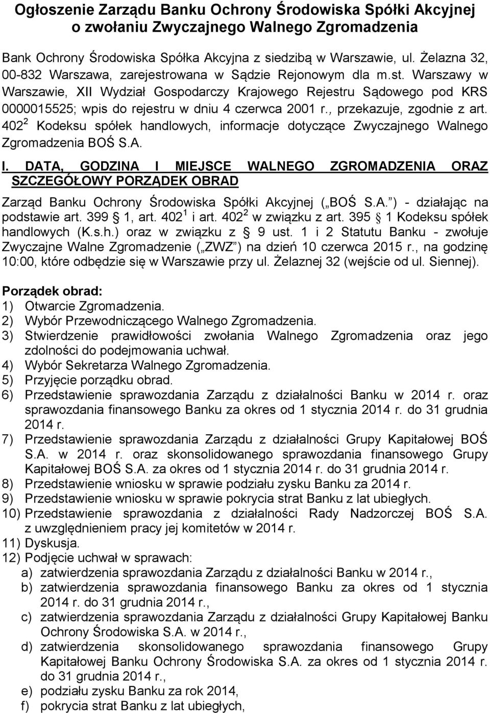 , przekazuje, zgodnie z art. 402 2 Kodeksu spółek handlowych, informacje dotyczące Zwyczajnego Walnego Zgromadzenia BOŚ S.A. I.