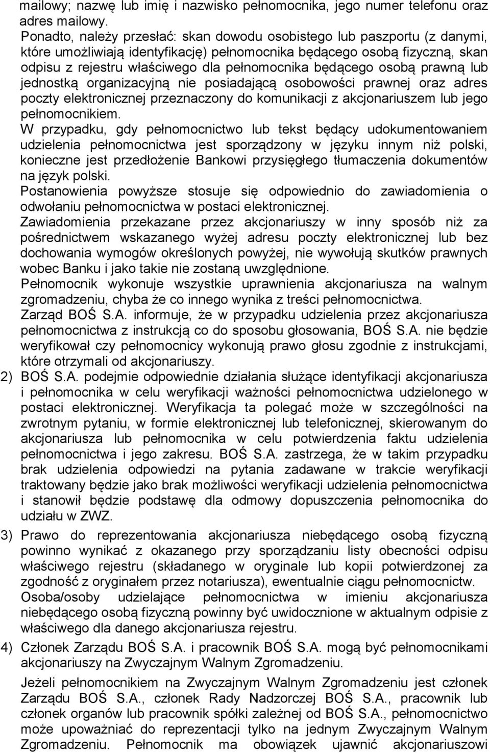 będącego osobą prawną lub jednostką organizacyjną nie posiadającą osobowości prawnej oraz adres poczty elektronicznej przeznaczony do komunikacji z akcjonariuszem lub jego pełnomocnikiem.