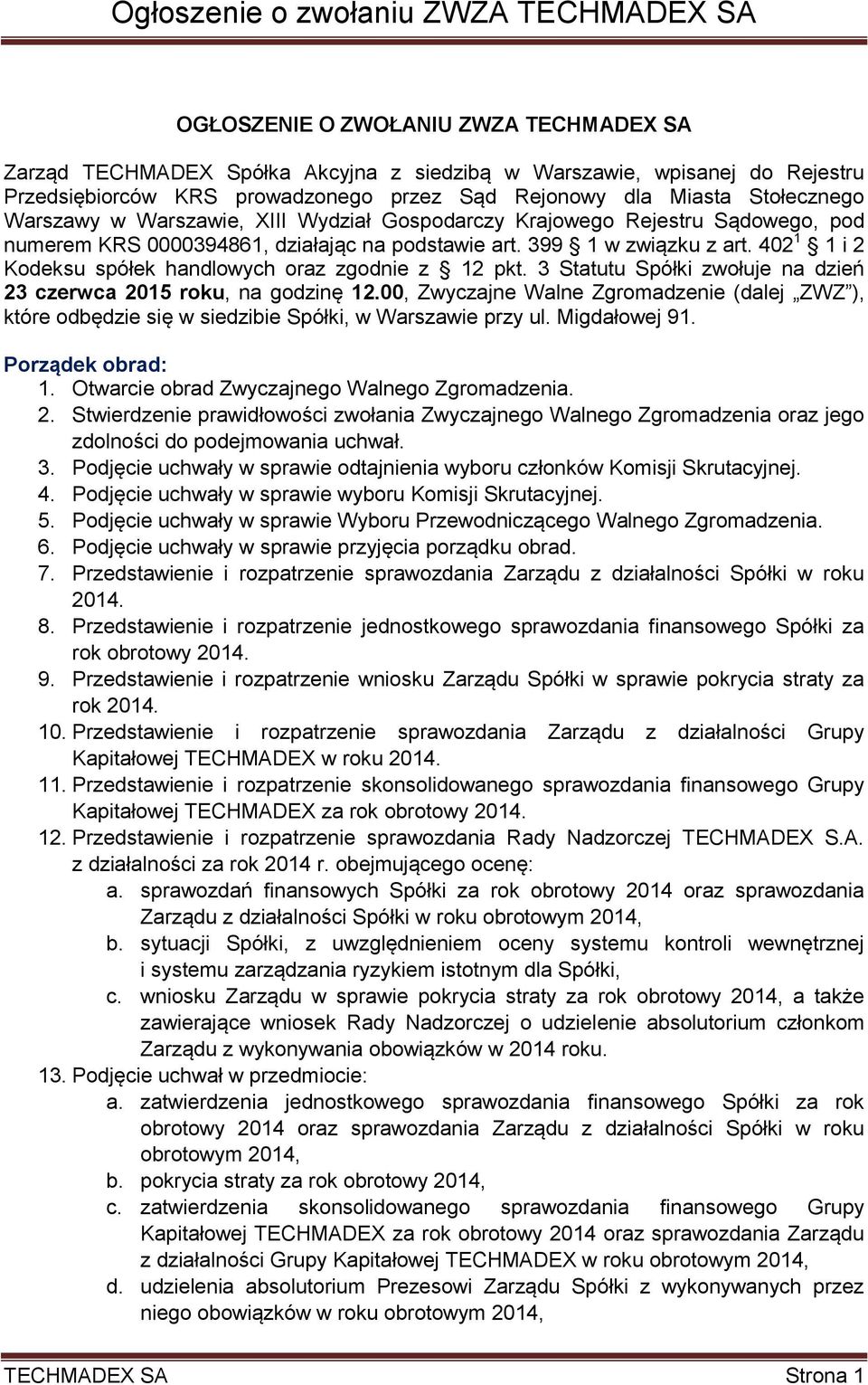 402 1 1 i 2 Kodeksu spółek handlowych oraz zgodnie z 12 pkt. 3 Statutu Spółki zwołuje na dzień 23 czerwca 2015 roku, na godzinę 12.