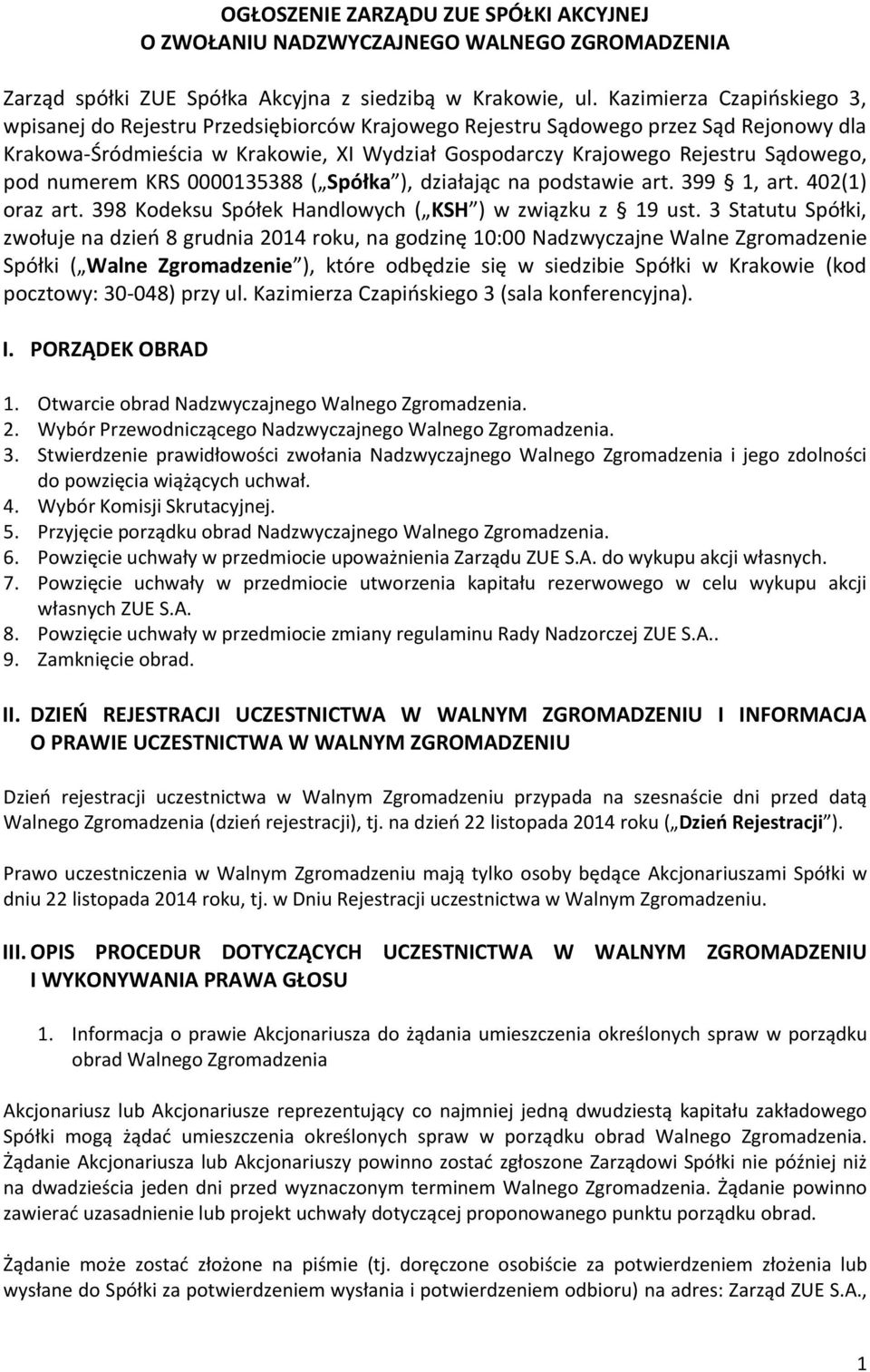 pod numerem KRS 0000135388 ( Spółka ), działając na podstawie art. 399 1, art. 402(1) oraz art. 398 Kodeksu Spółek Handlowych ( KSH ) w związku z 19 ust.