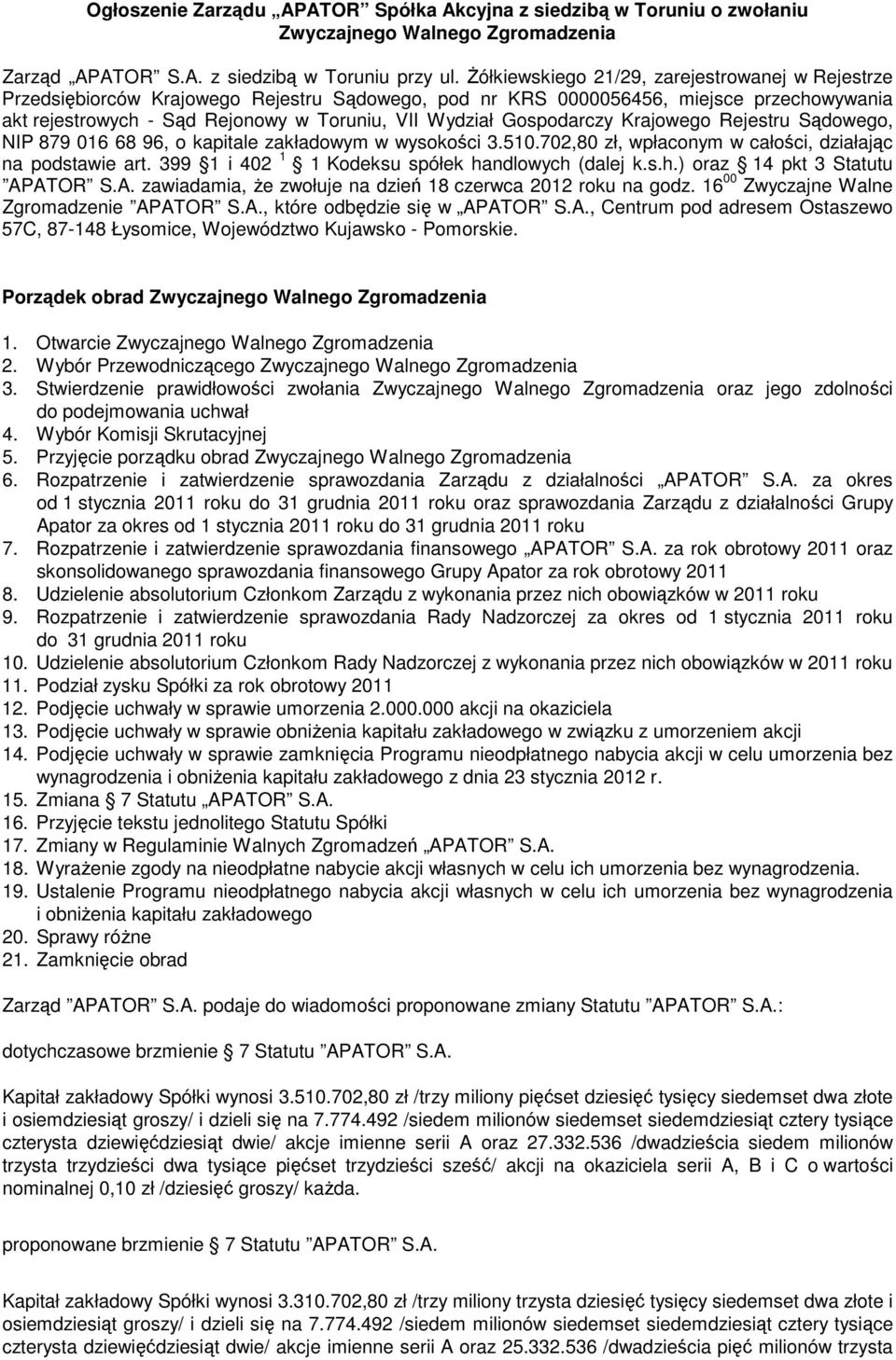 Gospodarczy Krajowego Rejestru Sądowego, NIP 879 016 68 96, o kapitale zakładowym w wysokości 3.510.702,80 zł, wpłaconym w całości, działając na podstawie art.