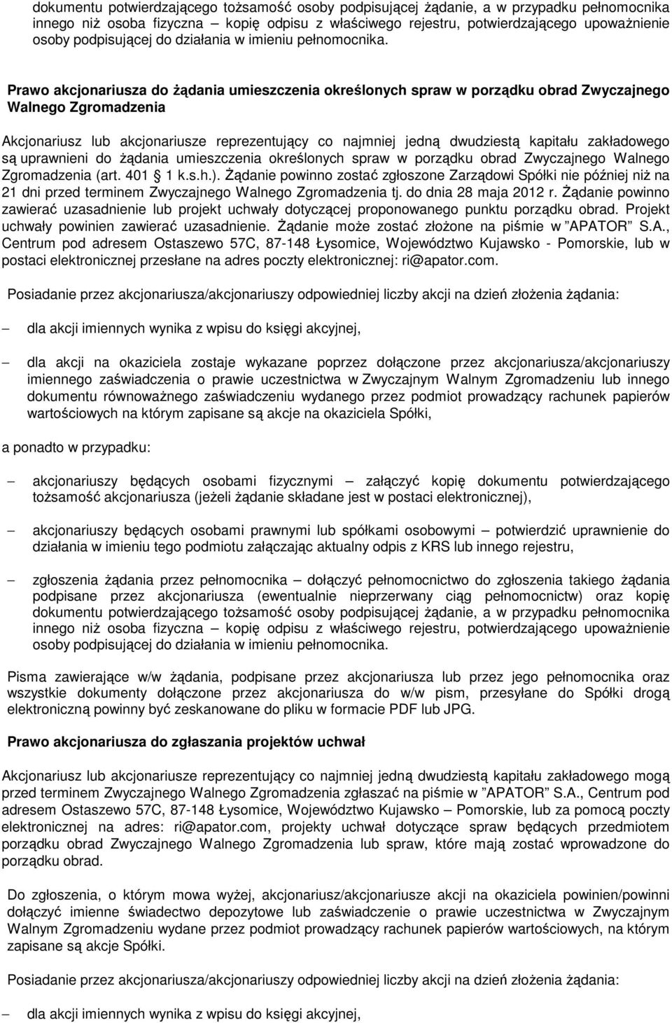 Prawo akcjonariusza do Ŝądania umieszczenia określonych spraw w porządku obrad Zwyczajnego Walnego Zgromadzenia Akcjonariusz lub akcjonariusze reprezentujący co najmniej jedną dwudziestą kapitału