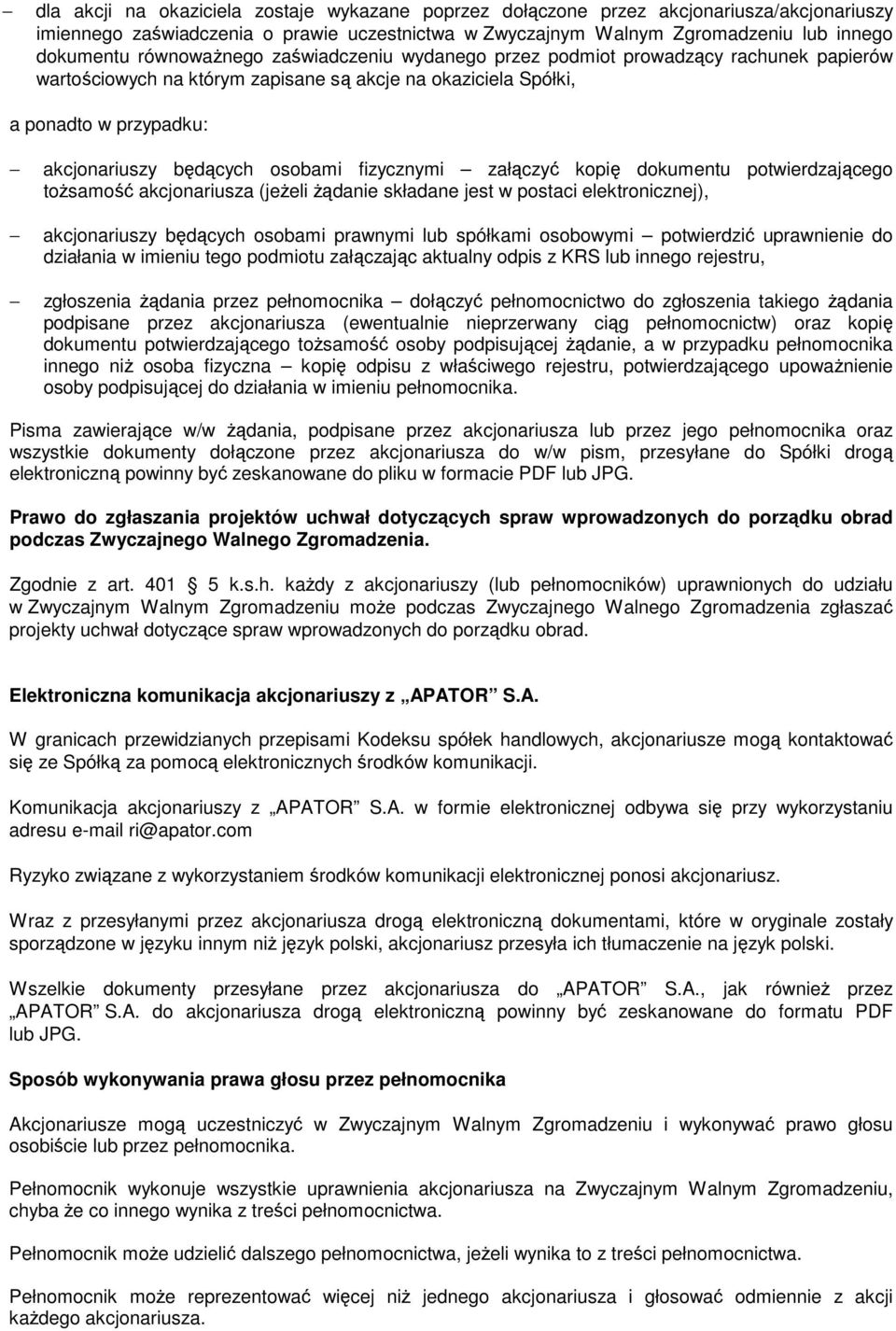 fizycznymi załączyć kopię dokumentu potwierdzającego toŝsamość akcjonariusza (jeŝeli Ŝądanie składane jest w postaci elektronicznej), akcjonariuszy będących osobami prawnymi lub spółkami osobowymi