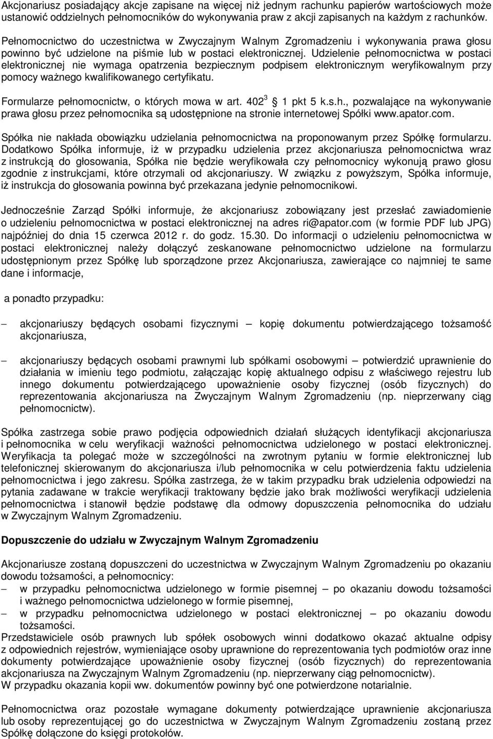 Udzielenie pełnomocnictwa w postaci elektronicznej nie wymaga opatrzenia bezpiecznym podpisem elektronicznym weryfikowalnym przy pomocy waŝnego kwalifikowanego certyfikatu.