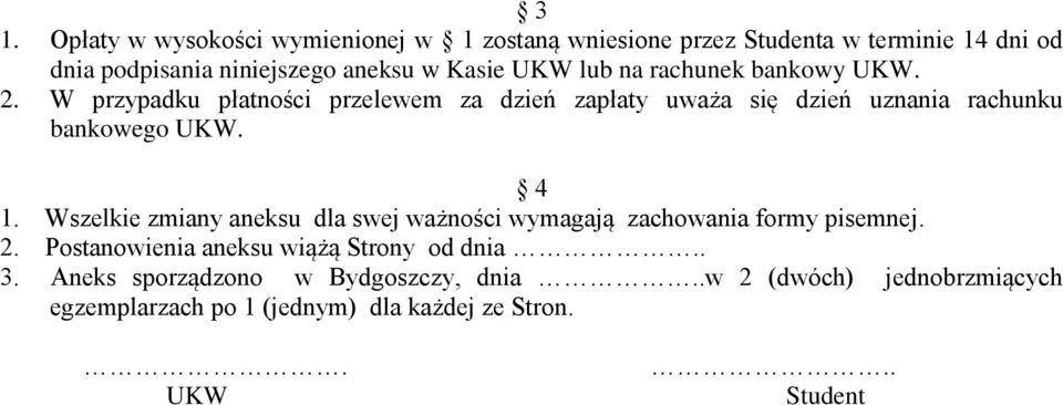 W przypadku płatności przelewem za dzień zapłaty uważa się dzień uznania rachunku bankowego UKW. 4 1.