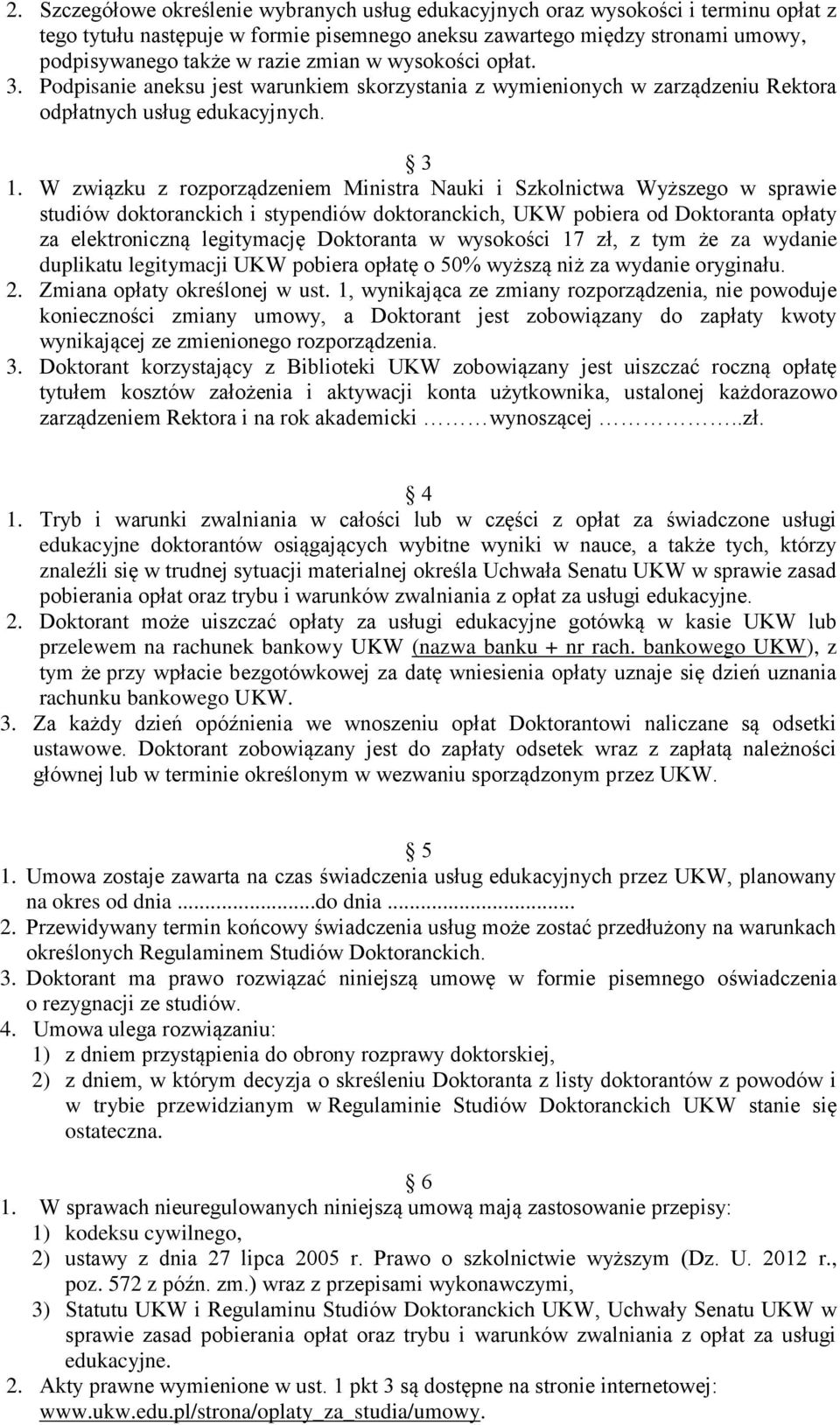 W związku z rozporządzeniem Ministra Nauki i Szkolnictwa Wyższego w sprawie studiów doktoranckich i stypendiów doktoranckich, UKW pobiera od Doktoranta opłaty za elektroniczną legitymację Doktoranta