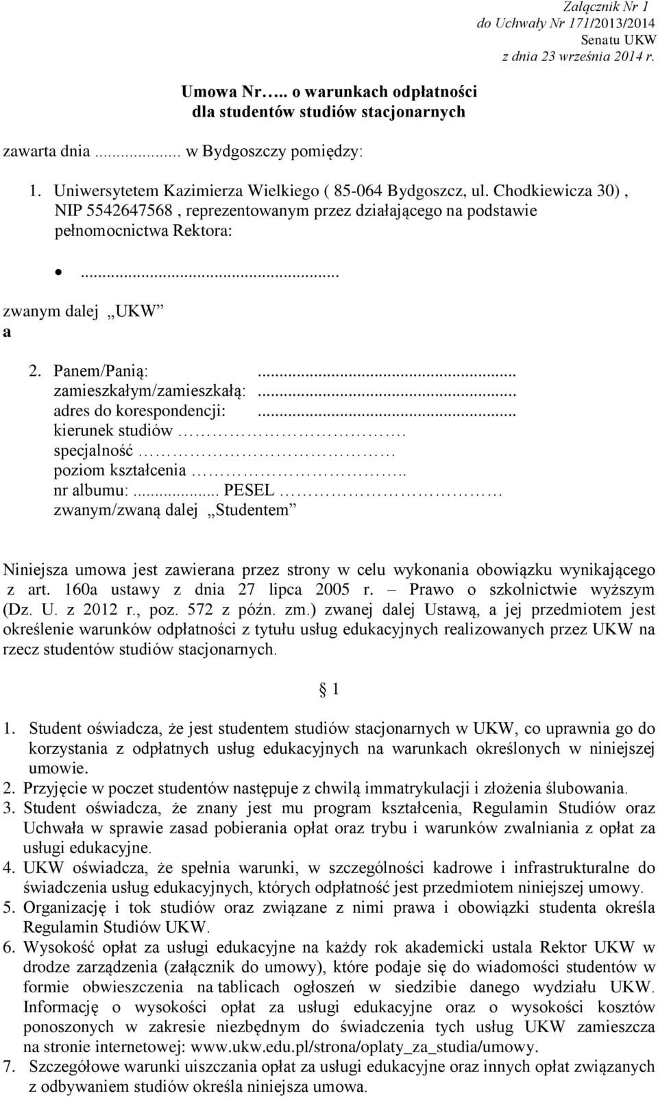 .. kierunek studiów. specjalność poziom kształcenia.. nr albumu:... PESEL zwanym/zwaną dalej Studentem Niniejsza umowa jest zawierana przez strony w celu wykonania obowiązku wynikającego z art.