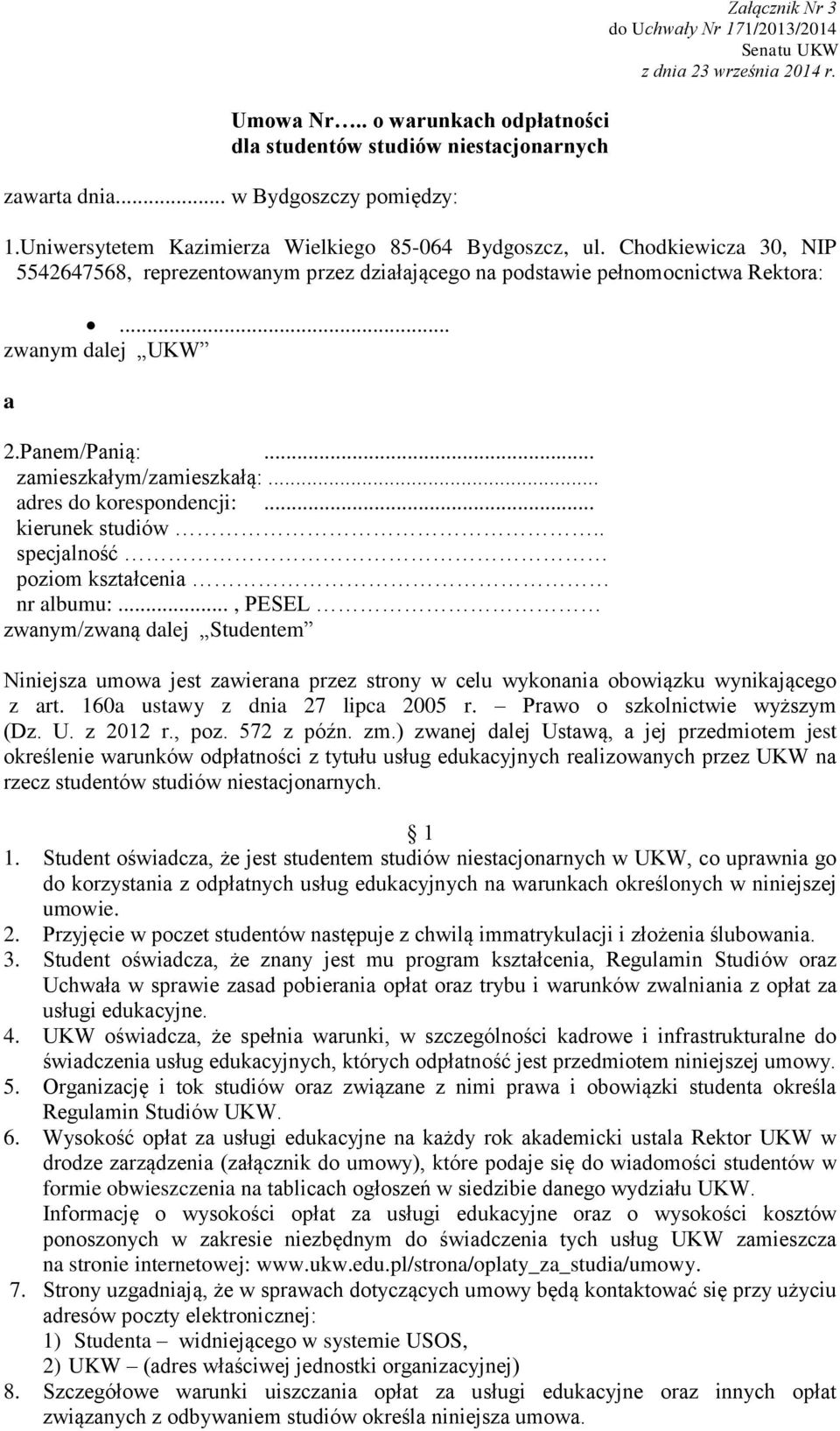 .. kierunek studiów.. specjalność poziom kształcenia nr albumu:..., PESEL zwanym/zwaną dalej Studentem Niniejsza umowa jest zawierana przez strony w celu wykonania obowiązku wynikającego z art.