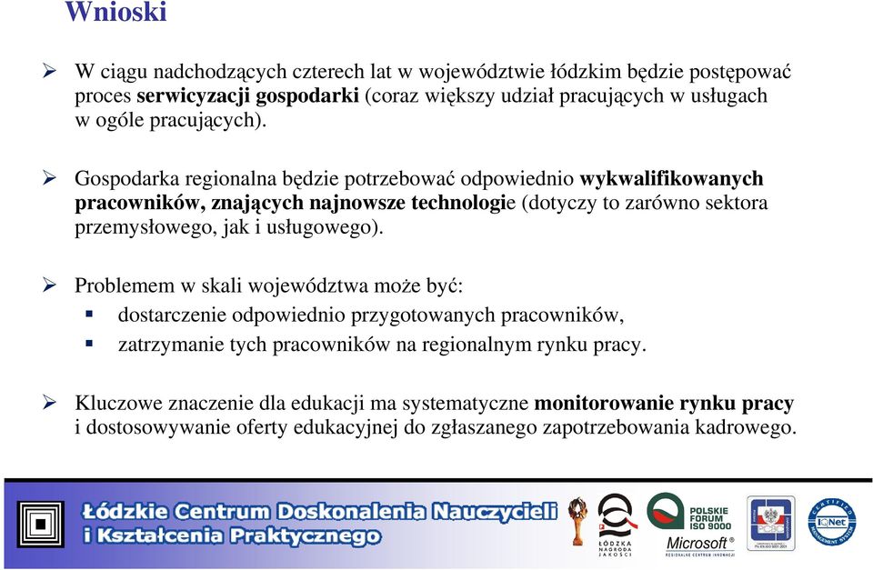 Gospodarka regionalna będzie potrzebować odpowiednio wykwalifikowanych pracowników, znających najnowsze technologie (dotyczy to zarówno sektora przemysłowego, jak i
