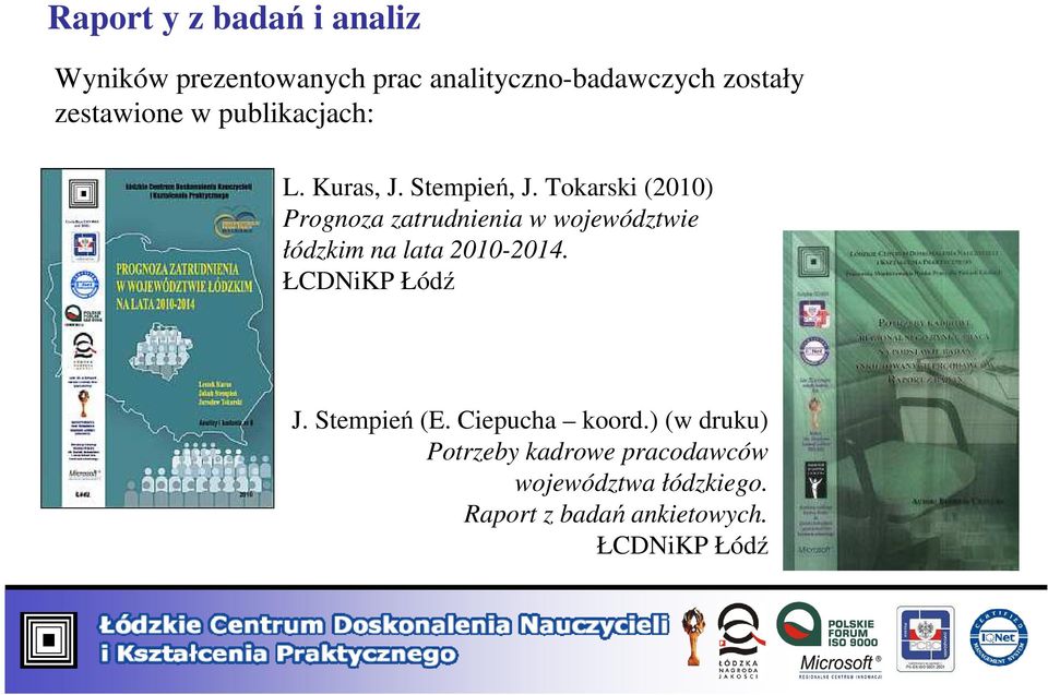 Tokarski () Prognoza zatrudnienia w województwie łódzkim na lata -. ŁCDNiKP Łódź J.