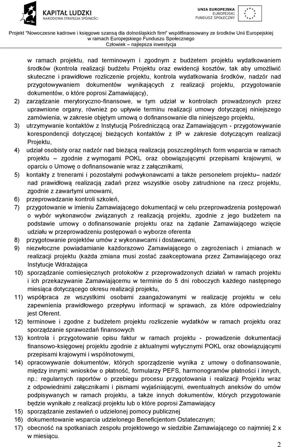merytoryczno-finansowe, w tym udział w kontrolach prowadzonych przez uprawnione organy, również po upływie terminu realizacji umowy dotyczącej niniejszego zamówienia, w zakresie objętym umową o