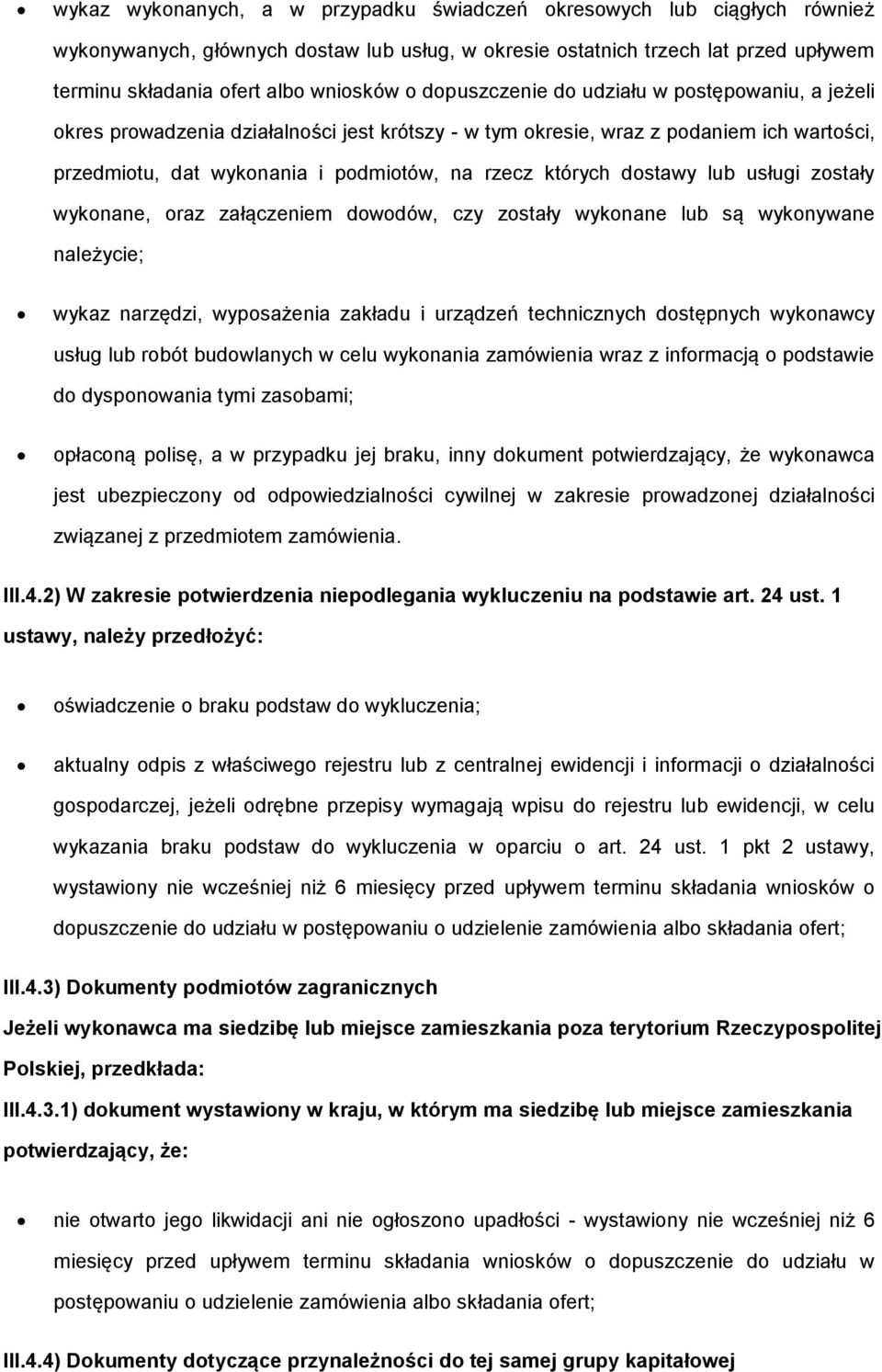 wyknane, raz załączeniem dwdów, czy zstały wyknane lub są wyknywane należycie; wykaz narzędzi, wypsażenia zakładu i urządzeń technicznych dstępnych wyknawcy usług lub rbót budwlanych w celu wyknania