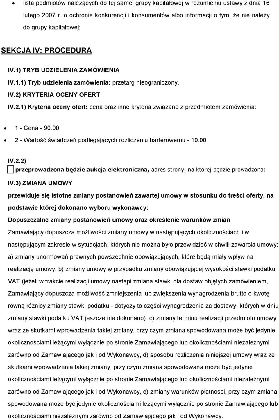 2.1) Kryteria ceny fert: cena raz inne kryteria związane z przedmitem zamówienia: 1 - Cena - 90.00 2 - Wartść świadczeń pdlegających rzliczeniu barterwemu - 10.00 IV.2.2) przeprwadzna będzie aukcja elektrniczna, adres strny, na której będzie prwadzna: IV.