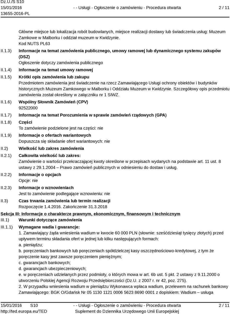 zamówienia lub zakupu Przedmiotem zamówienia jest świadczenie na rzecz Zamawiającego Usługi ochrony obiektów i budynków historycznych Muzeum Zamkowego w Malborku i Oddziału Muzeum w Kwidzynie.