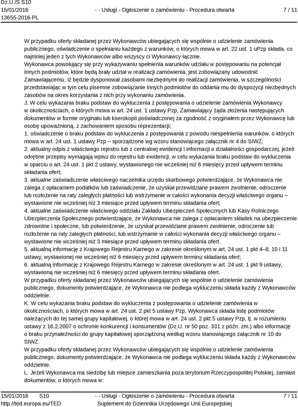 Wykonawca powołujący się przy wykazywaniu spełnienia warunków udziału w postępowaniu na potencjał innych podmiotów, które będą brały udział w realizacji zamówienia, jest zobowiązany udowodnić
