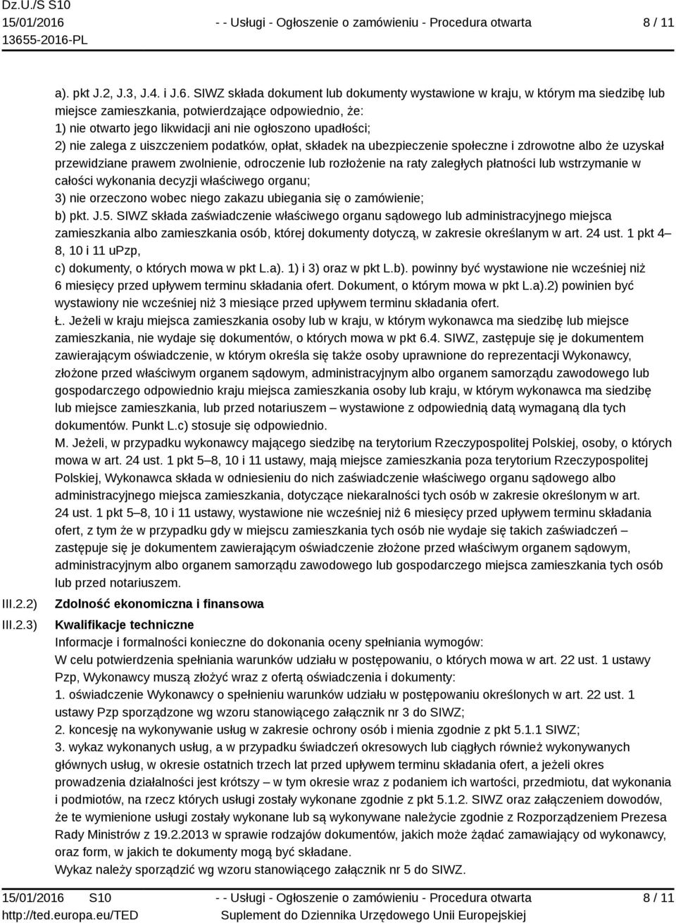 nie zalega z uiszczeniem podatków, opłat, składek na ubezpieczenie społeczne i zdrowotne albo że uzyskał przewidziane prawem zwolnienie, odroczenie lub rozłożenie na raty zaległych płatności lub