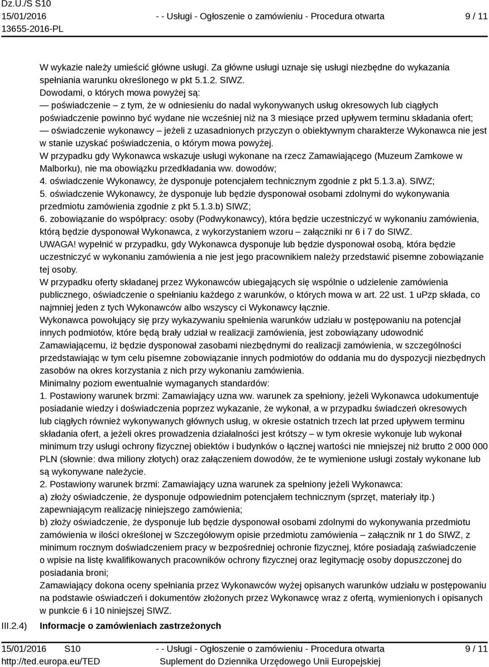 upływem terminu składania ofert; oświadczenie wykonawcy jeżeli z uzasadnionych przyczyn o obiektywnym charakterze Wykonawca nie jest w stanie uzyskać poświadczenia, o którym mowa powyżej.