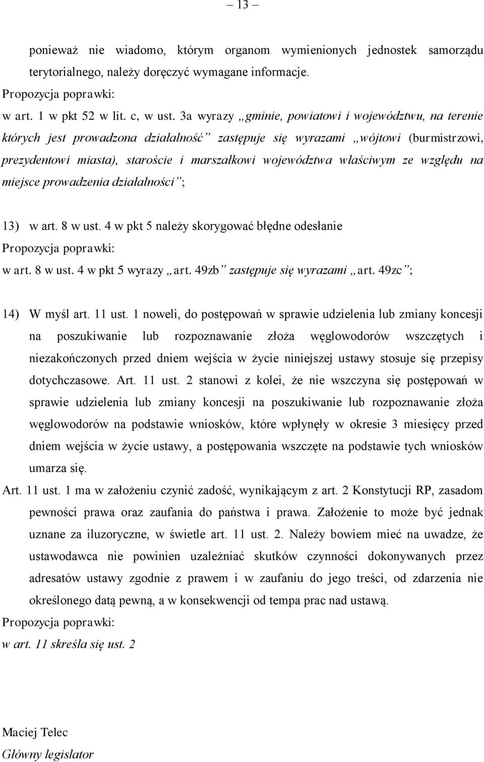 właściwym ze względu na miejsce prowadzenia działalności ; 13) w art. 8 w ust. 4 w pkt 5 należy skorygować błędne odesłanie w art. 8 w ust. 4 w pkt 5 wyrazy art. 49zb zastępuje się wyrazami art.