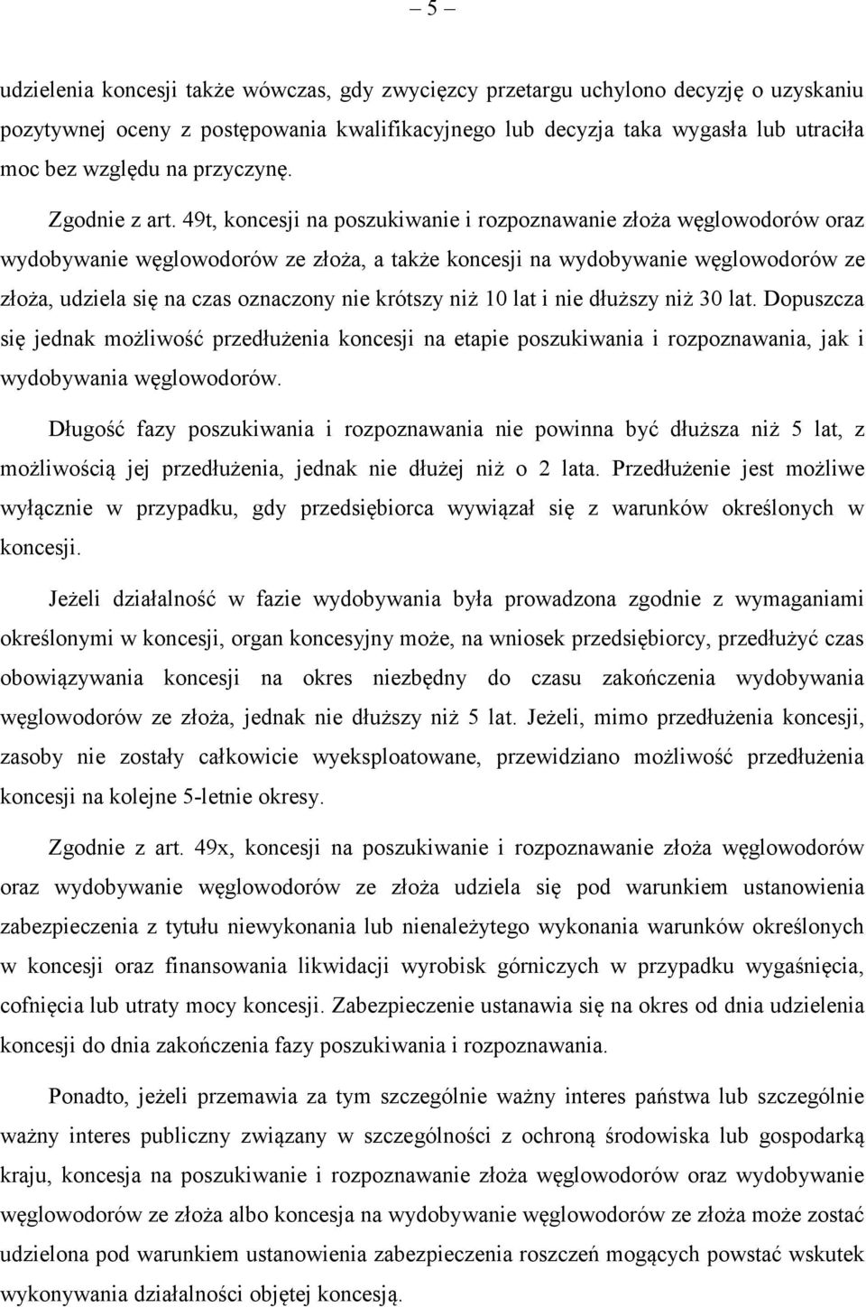 49t, koncesji na poszukiwanie i rozpoznawanie złoża węglowodorów oraz wydobywanie węglowodorów ze złoża, a także koncesji na wydobywanie węglowodorów ze złoża, udziela się na czas oznaczony nie