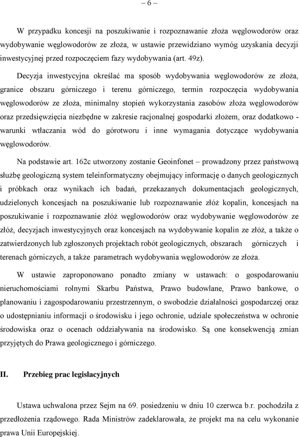 Decyzja inwestycyjna określać ma sposób wydobywania węglowodorów ze złoża, granice obszaru górniczego i terenu górniczego, termin rozpoczęcia wydobywania węglowodorów ze złoża, minimalny stopień