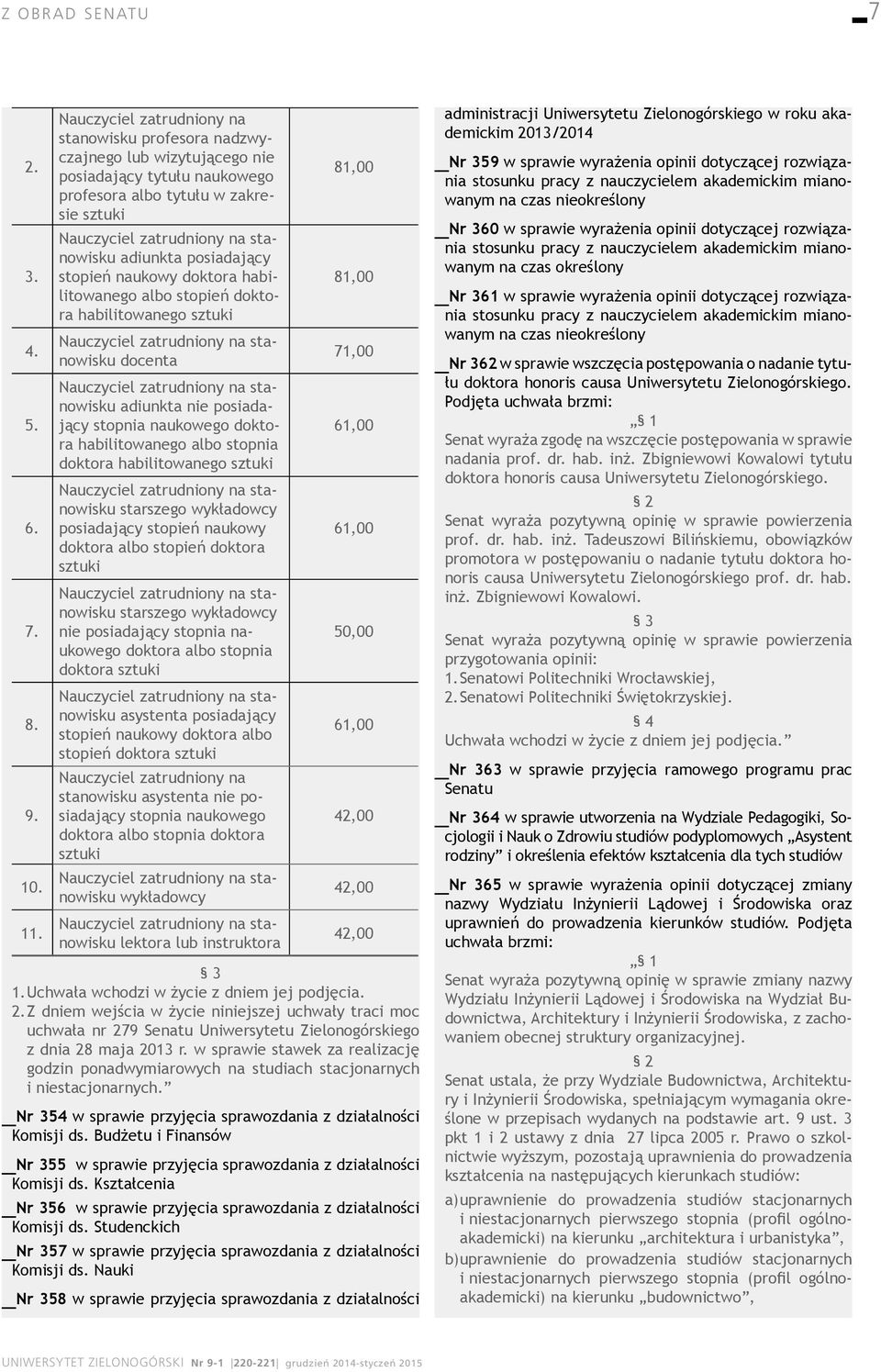 doktora habilitowanego docenta adiunkta nie posiadający doktora habilitowanego albo stopnia doktora habilitowanego starszego wykładowcy posiadający stopień naukowy doktora albo stopień doktora