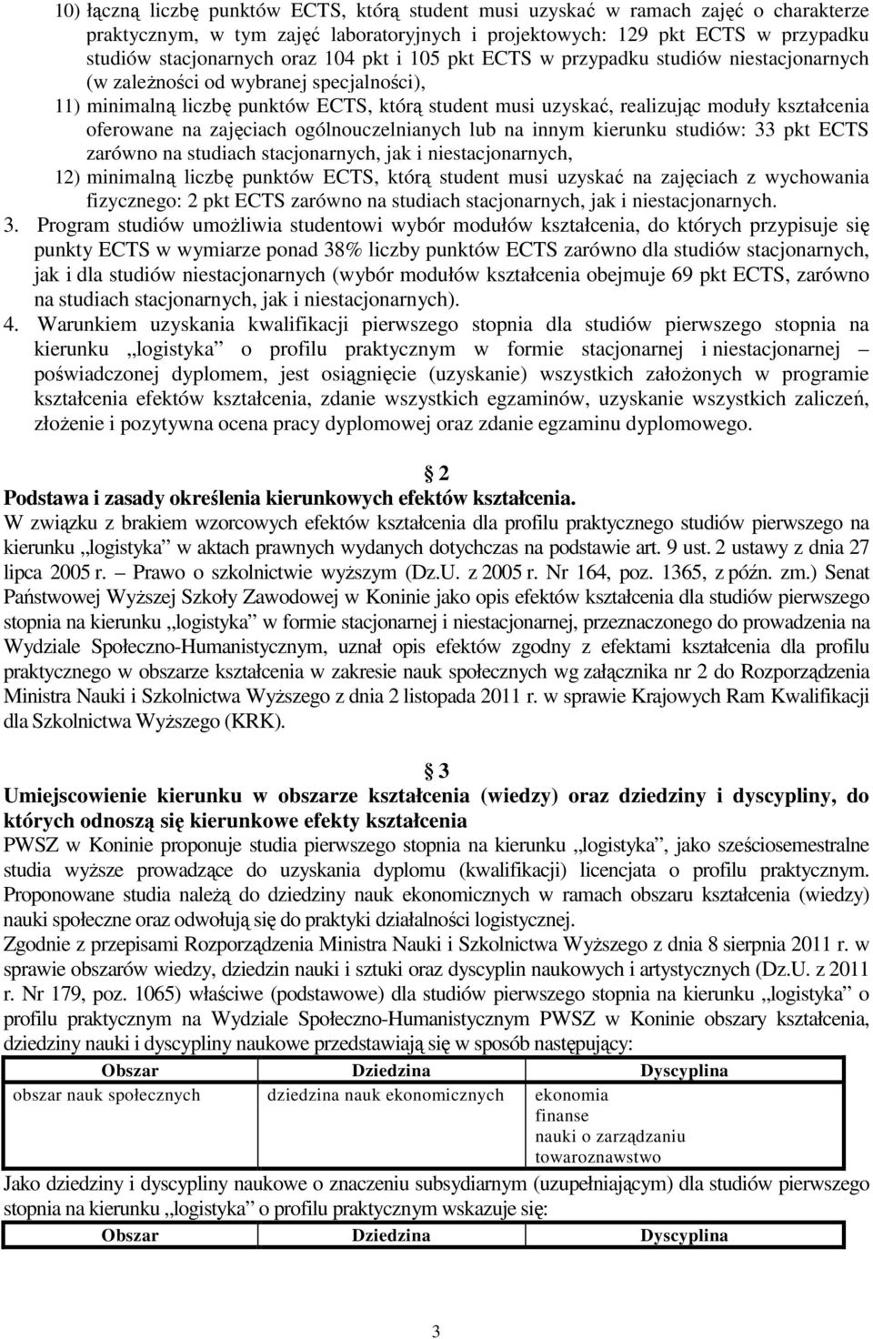 oferowane na zajęciach ogólnouczelnianych lub na innym kierunku studiów: 33 pkt ECTS zarówno na studiach stacjonarnych, jak i niestacjonarnych, 12) minimalną liczbę punktów ECTS, którą student musi