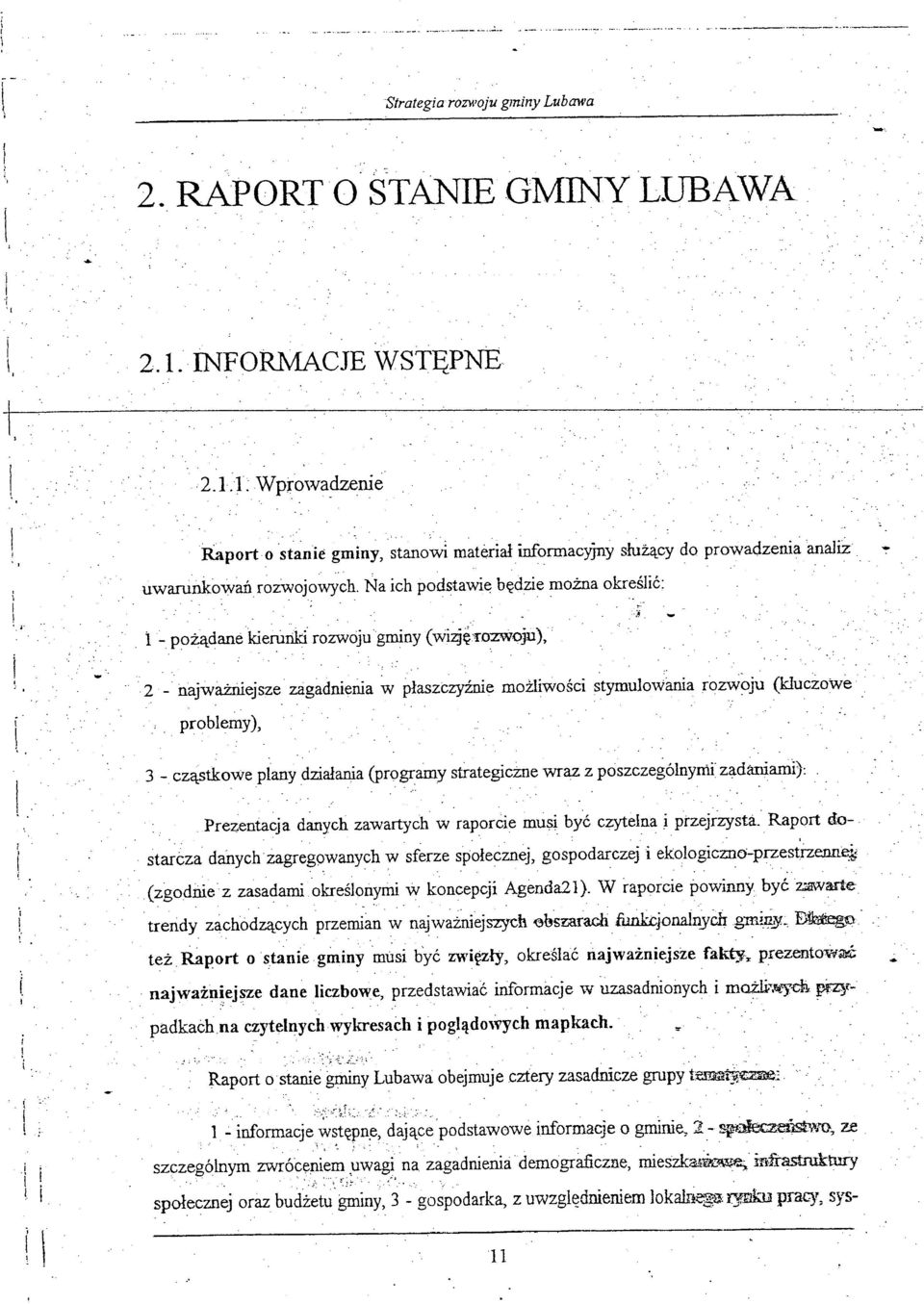 cząstkowe plany działania (programy strategicżne wraz z poszczególnymi zadaniami): Prezentacja danych zawartych w raporcie musi być czytelna i przejrzysta Raport dostarcza danychzagregowanych w
