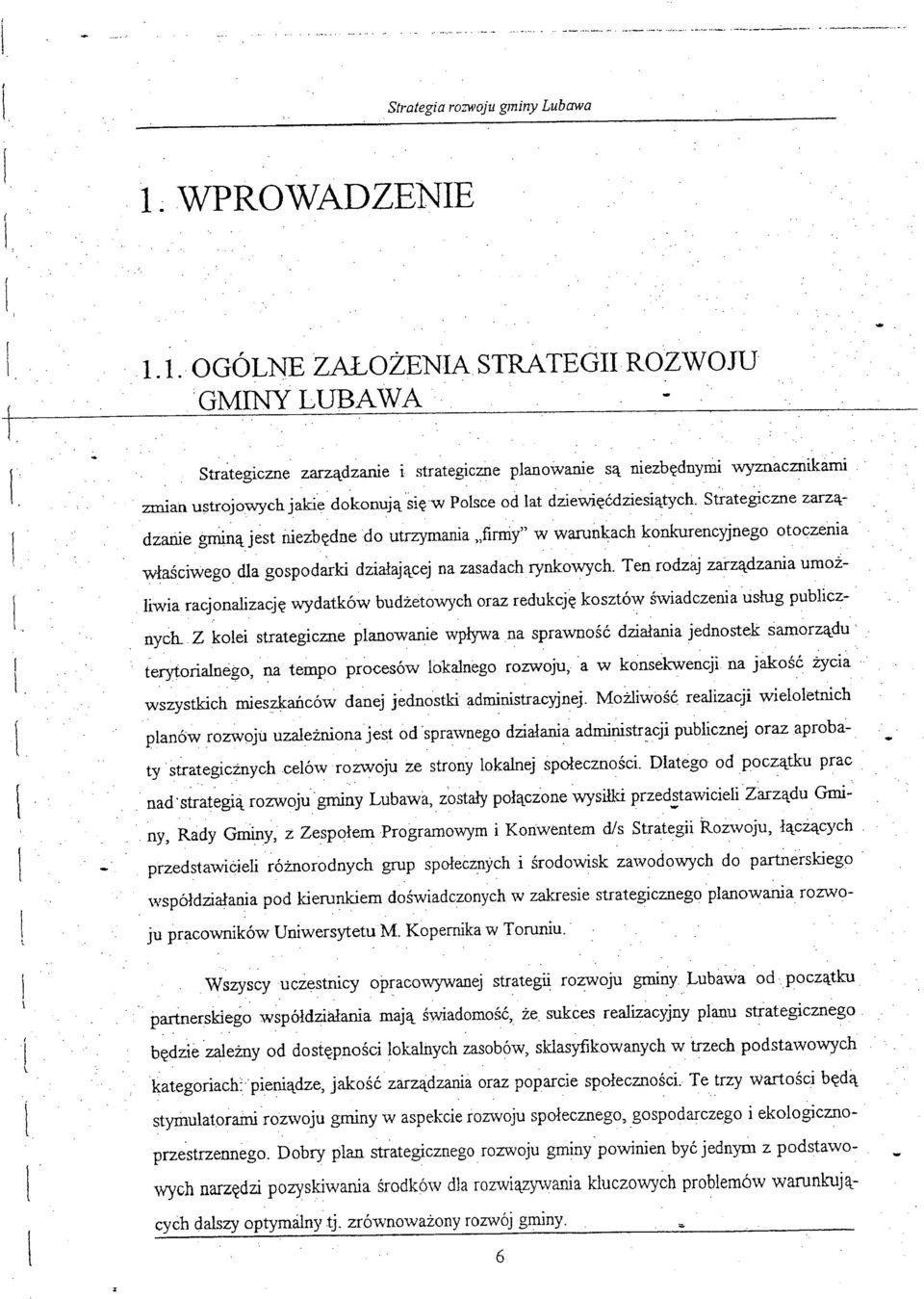 redukcję kosztów świadczenia usług publicznycll Z kolei strategiczne planowanie wpływa na sprawność działania jednostek samorządu ' terytorialnego, na tempo pr~cesów lokalnego rozwoju, a w