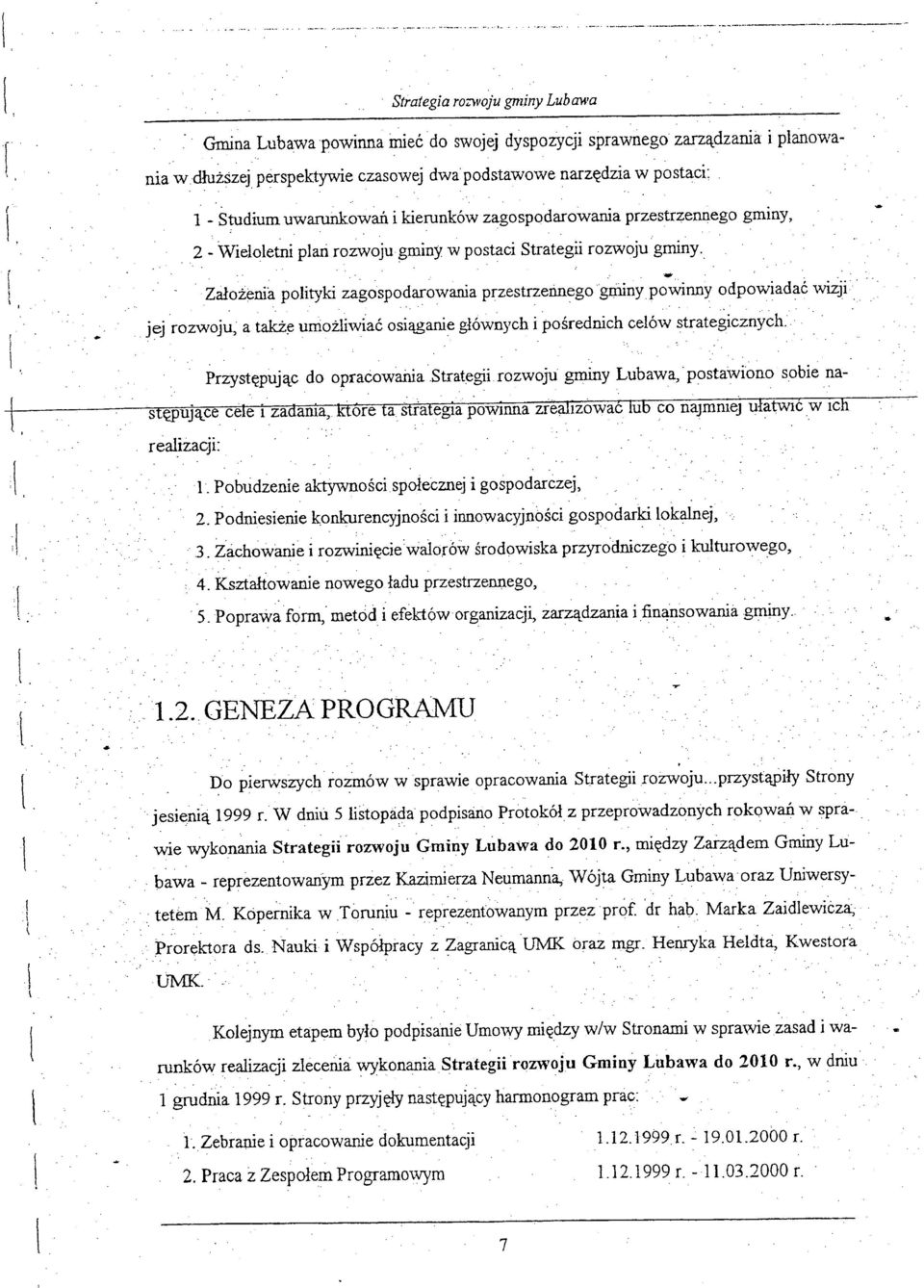 jej rozwoju; a takż~ umożliwiać osiąganie głównych i pośrednich celów strategicznych realizacji: l Pobudzenie aktywności społecznej i gospodarczej, 2 Podniesienie konkurencyjności i innowacyjności