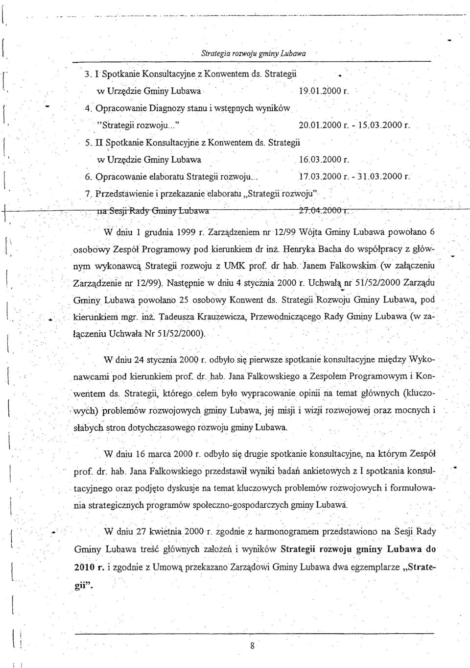 Lubawa powołano 6 " ' Zespół Pr~gramowy pod kierunkiem dr inż Henryka Bacha do współpracy z głównym wykonawcą, Strategii rozwoju z UMK prof dr hab"janem Falkowskirri (w' załączeniu Zarządzenie nr
