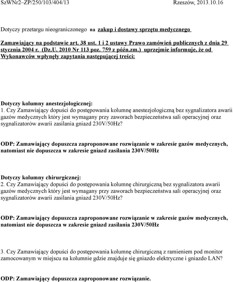 ) uprzejmie informuje, że od Wykonawców wpłynęły zapytania następującej treści: Dotyczy kolumny anestezjologicznej: 1.