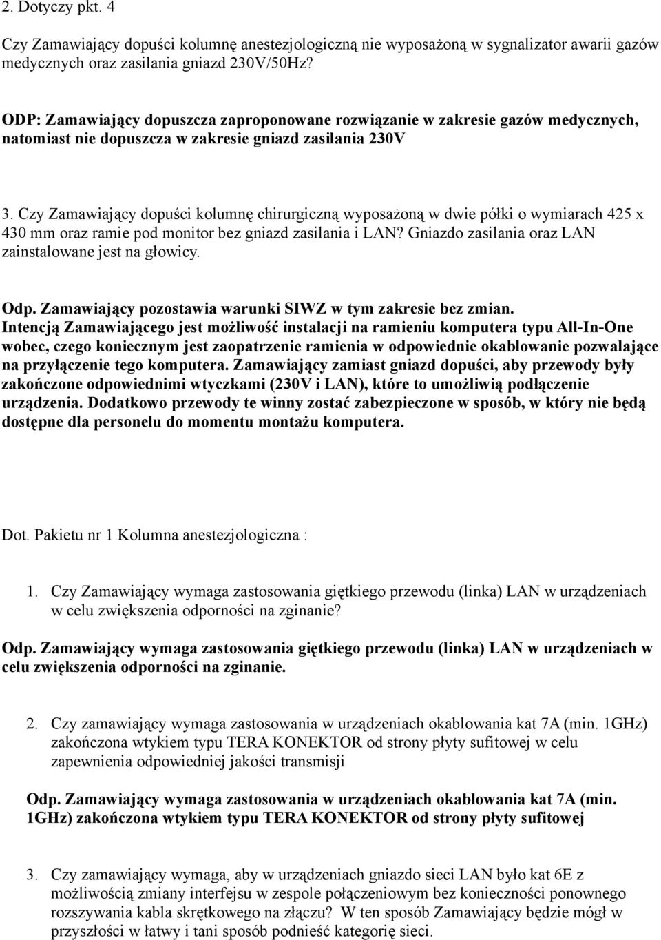 Czy Zamawiający dopuści kolumnę chirurgiczną wyposażoną w dwie półki o wymiarach 425 x 430 mm oraz ramie pod monitor bez gniazd zasilania i LAN?