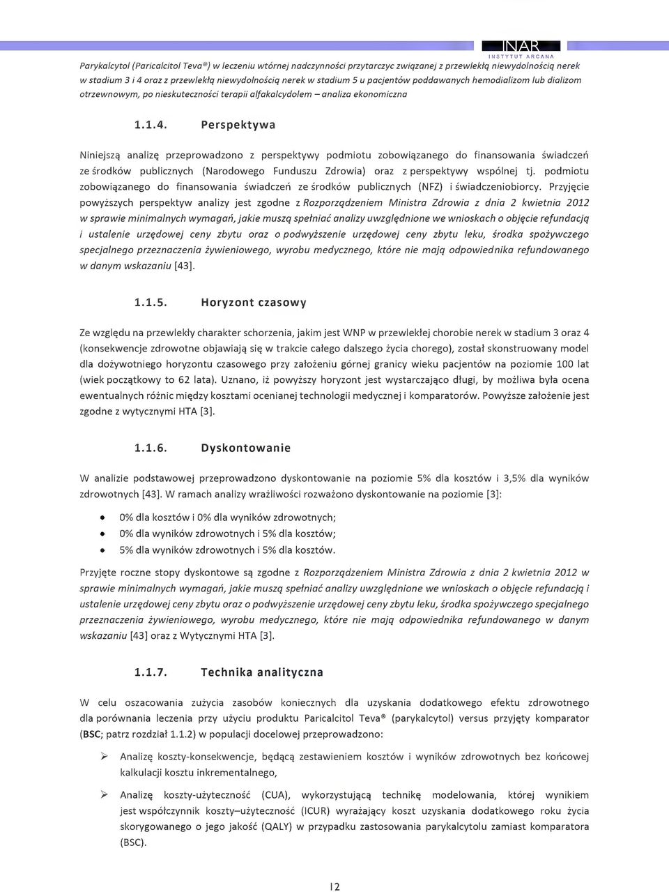 Perspektywa Niniejszq analiz przeprwadzn z perspektywy pdmitu zbwiqzaneg d finanswania swiadzen ze srdkw publiznyh (Nardweg Funduszu Zdrwia) raz z perspektywy wsplnej tj.